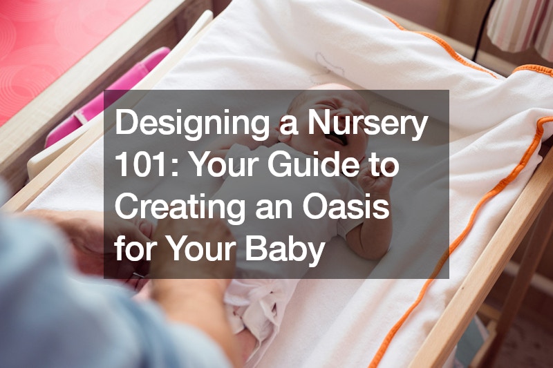 Designing a Nursery 101: Your Guide to Creating an Oasis for Your Baby