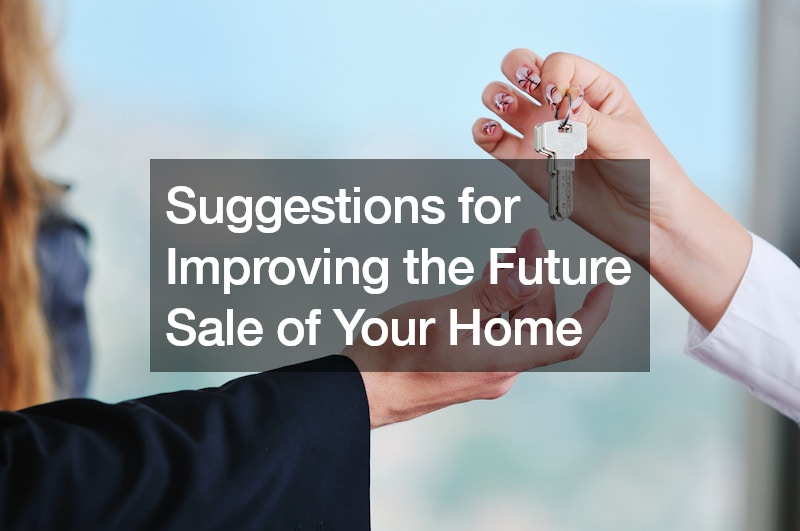 Suggestions for Improving the Future Sale of Your Home